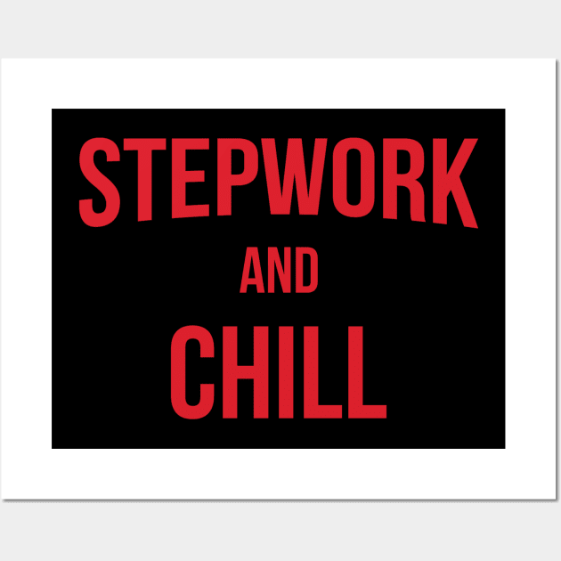 Stepwork And Chill Alcoholic Addict Recovery Wall Art by RecoveryTees